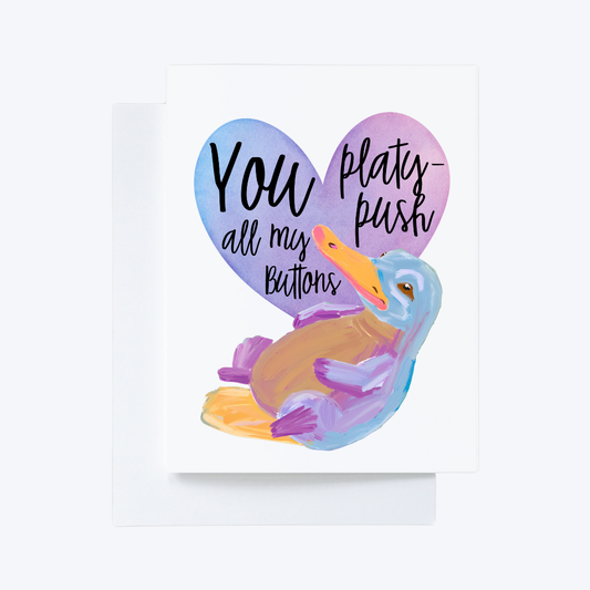 You platy-push all my buttons platypus love card