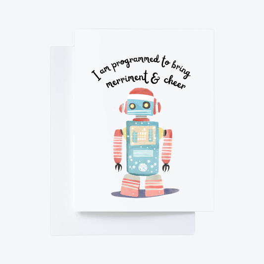 Robot “I am programmed to bring merriment and cheer” Christmas Card